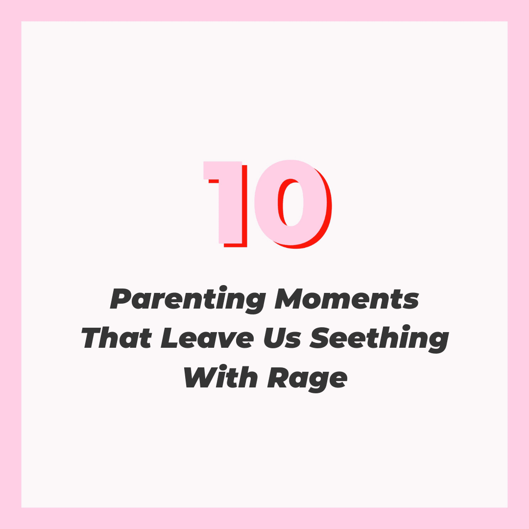 10 Parenting Moments That Leave Us Seething With Rage