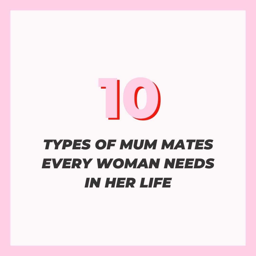 10 Types of Mum Mates Every Woman Needs In Her Life