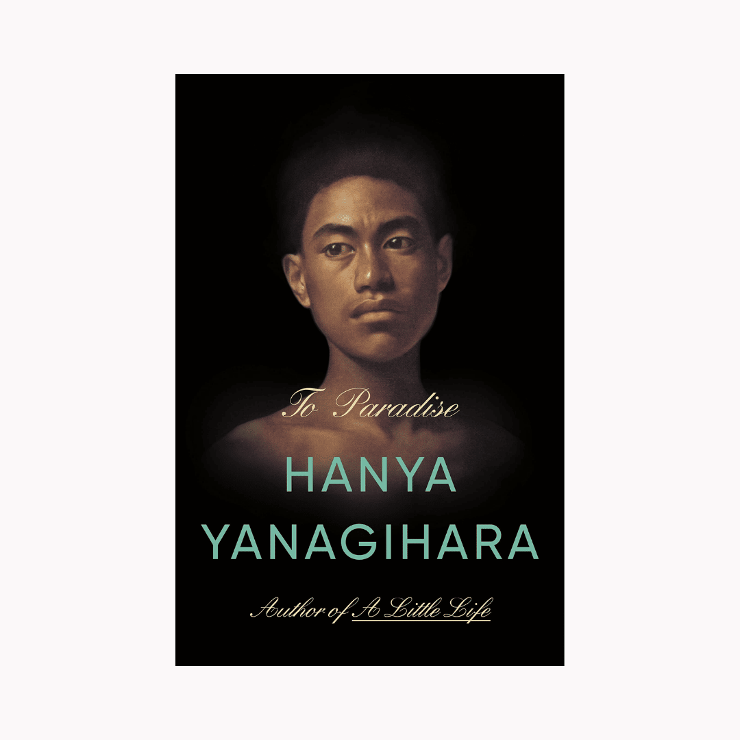 To Paradise – Hanya Yanagihara