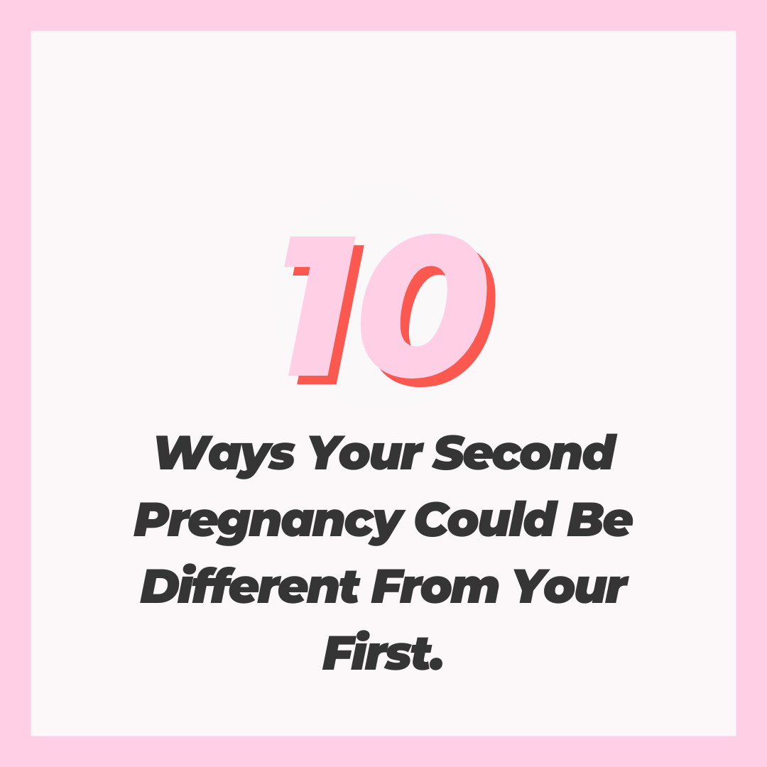 10 Ways Your Second Pregnancy Could Be Different From Your First.
