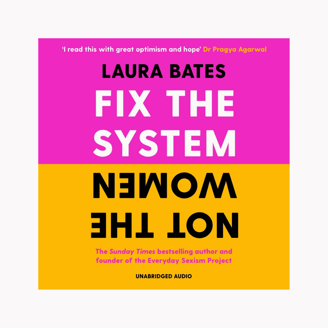 Fix the System, Not the Women – Laura Bates 