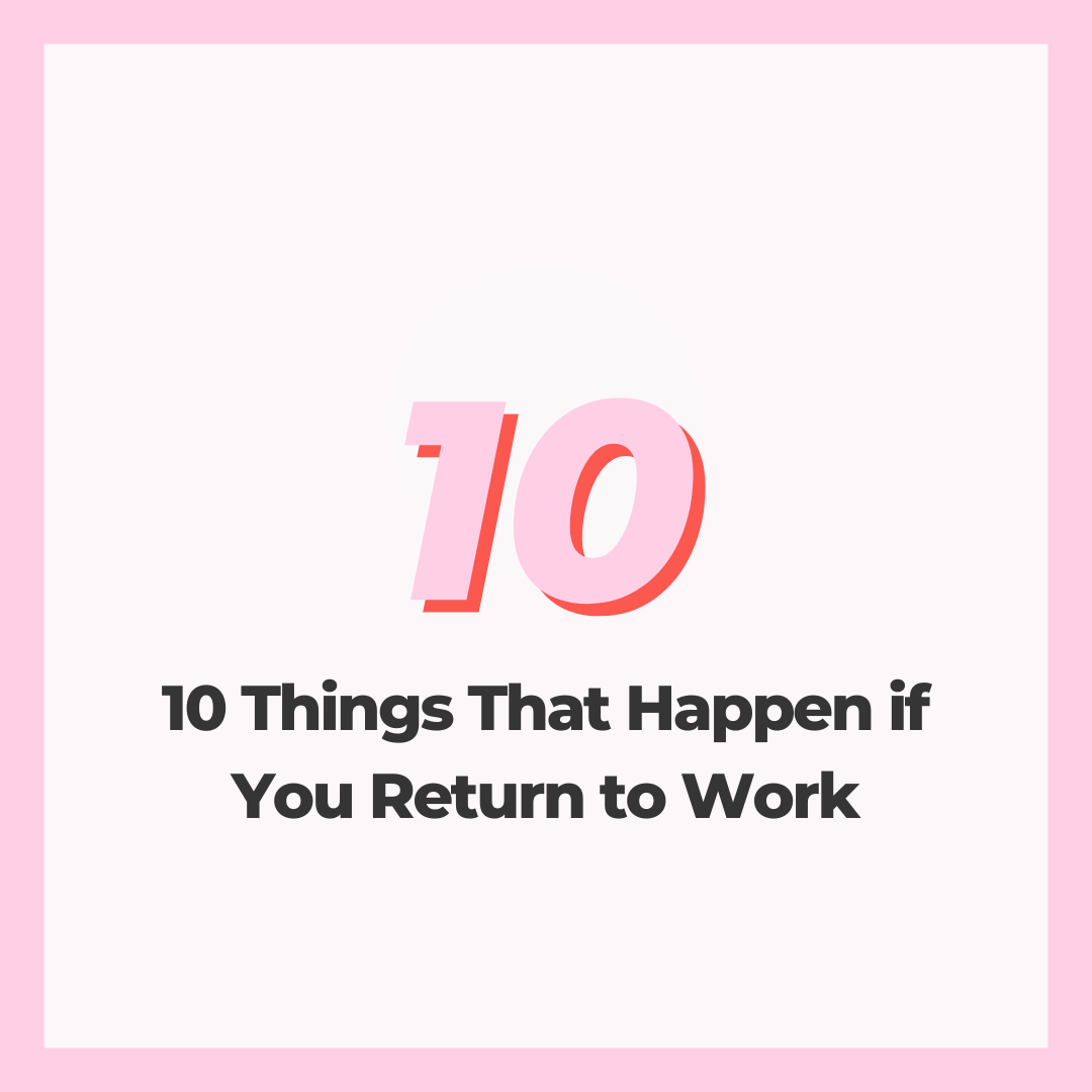 10 Things That Happen if you Return to Work
